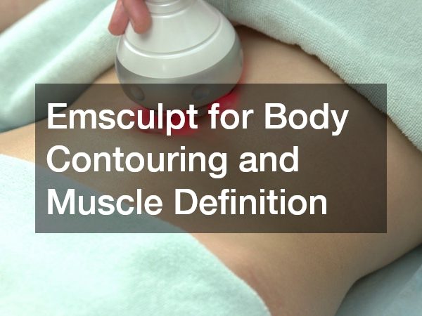 Emsculpt for Body Contouring and Muscle Definition